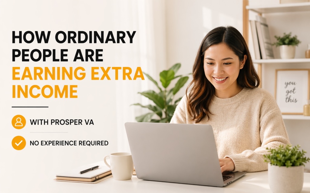 How Ordinary People Are Earning Extra Income With Prosper VA—No Experience Required