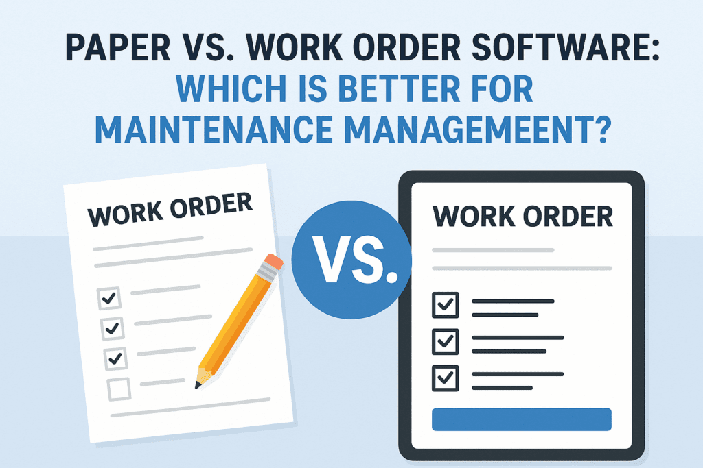 Paper vs digital work order software comparison for maintenance management.